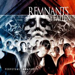 Remnants Of The Fallen : Perpetual Immaturity Redux